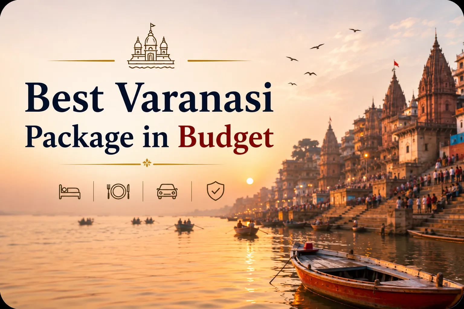 Best Varanasi Package in Budget: A Journey Worth Every Rupee